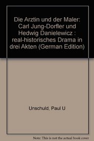 Die Arztin und der Maler: Carl Jung-Dorfler und Hedwig Danielewicz : real-historisches Drama in drei Akten (German Edition)