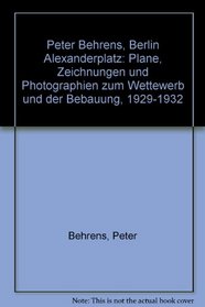Peter Behrens, Berlin Alexanderplatz: Plane, Zeichnungen und Photographien zum Wettewerb und der Bebauung, 1929-1932 (German Edition)