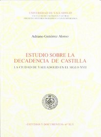 Estudio sobre la decadencia de Castilla: La ciudad de Valladolid en el siglo XVII (Estudios y documentos) (Spanish Edition)