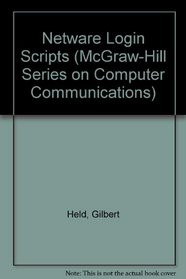 Netware Login Scripts: The Productivity Tool for Administrator's and Users (McGraw-Hill Series on Computer Communications)