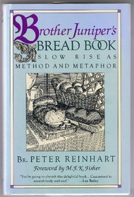 Brother Juniper's Bread Book: Slow-Rise Baking As Method and Metaphor
