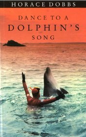 Dance to a Dolphin's Song: Story of a Quest for the Magic Healing Power of the Dolphin