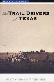 The Trail Drivers of Texas: Interesting Sketches of Early Cowboys and Their Experiences on the Range and on the Trail During the Days That Tried Men