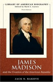 James Madison and the Creation of the American Republic (Library of American Biography Series) (3rd Edition) (Library of American Biography)