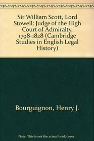 Sir William Scott, Lord Stowell : Judge of the High Court of Admiralty, 1798-1828 (Cambridge Studies in English Legal History)