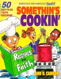 Somethin's Cookin': 50 Easy-To-Do Youth Programs (Essentials for Christian Youth)