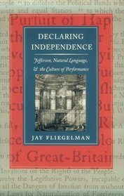 Declaring Independence: Jefferson, Natural Language,  the Culture of Performance