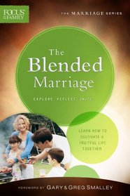 The Blended Marriage: Learn How to Cultivate a Fruitful Life Together (Focus on the Family Marriage Series)
