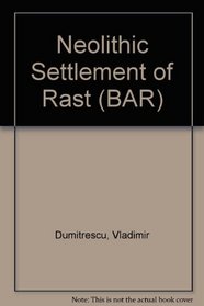 Neolithic Settlement of Rast (BAR international series)