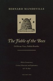 The Fable of the Bees: Or Private Vices, Publick Benefits