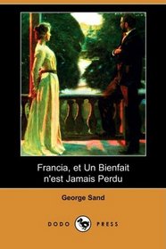 Francia, et Un Bienfait n'est Jamais Perdu (Dodo Press) (French Edition)