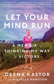 Let Your Mind Run: A Memoir of Thinking My Way to Victory