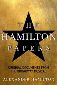 The Hamilton Papers: Original Documents from the Broadway Musical