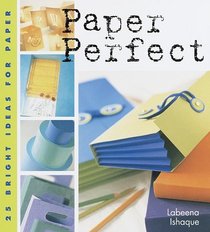 Paper Perfect: 25 Bright Ideas for Paper