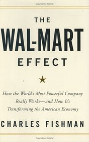 The Wal-Mart Effect : How the World's Most Powerful Company Really Works--and How It's Transforming the American Economy