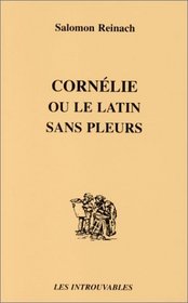 Cornelie, ou, Le latin sans pleurs (Les Introuvables) (French Edition)