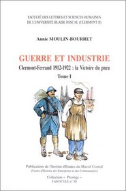 Guerre et industrie: Clermont-Ferrand, 1912-1922 : la victoire du pneu (Publications de l'Institut d'etudes du Massif Central) (French Edition)