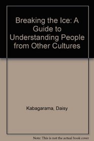 Breaking the Ice: A Guide to Understanding People from Other Cultures