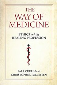 The Way of Medicine: Ethics and the Healing Profession (Notre Dame Studies in Medical Ethics and Bioethics)