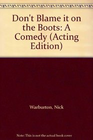Don't Blame it on the Boots: A Comedy (Acting Edition)