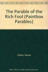 The Parable of the Rich Fool (The Paintbox Parables Series)