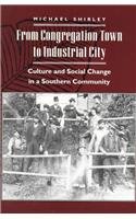 From Congregation Town to Industrial City: Culture and Social Change in a Southern Community (American Social Experience Series)