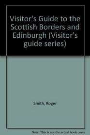 Visitor's Guide to the Scottish Borders and Edinburgh (Visitor's guide series)