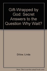 Gift-Wrapped by God: Secret Answers to the Question 