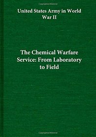 The Chemical Warfare Service: From Laboratory to Field (United States Army in World War II)