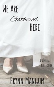 We Are Gathered Here: - a novella collection -