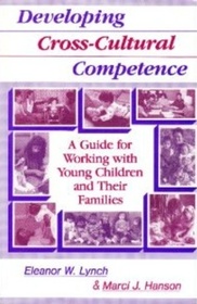 Developing Cross-Cultural Competence: A Guide for Working With Young Children and Their Families