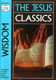 Wisdom : The Jesus Classics: Studies From Christ's Parables (201 Deeper Bible Study)