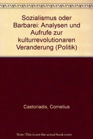 Sozialismus oder Barbarei: Analysen und Aufrufe zur kulturrevolutionaren Veranderung (Politik) (German Edition)