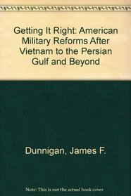 Getting It Right: American Military Reforms After Vietnam to the Persian Gulf and Beyond