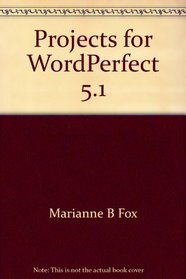 Projects for WordPerfect 5.1 (Microcomputer applications)