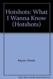 Hotshots: What I Wanna Know (Hotshots)