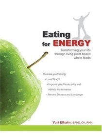 Eating for Energy: Transforming your life through living plant-based whole foods