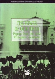 The Power of Our Ideas: Papers from the 1992 Principals Academy