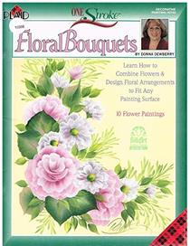 One Stroke Floral Bouquets: Learn How to Combine Flowers & Design Floral Arrangements to Fit Any Painting Surface