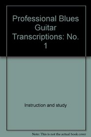 Professional Blues Guitar Transcriptions No. 1