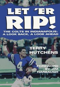 Let'Er Rip: The Colts in Indianapolis : A Look Back, a Look Ahead
