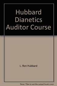 Hubbard Dianetics Auditor Course: Based on the Works of L. Ron Hubbard