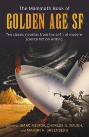 The Mammoth Book of Golden Age SF: Ten Classic Novellas from the Birth of Modern Science Fiction Writing