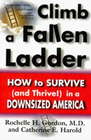 Climb a Fallen Ladder: How to Survive (and Thrive!) in a Downsized America