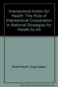 Intersectoral Action for Health: The Role of Intersectoral Cooperation in National Strategies for Health for All