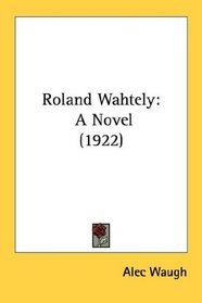 Roland Wahtely: A Novel (1922)