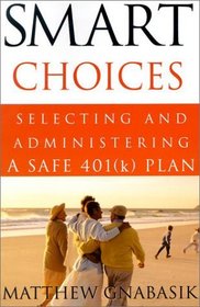Smart Choices : Selecting and Administering a Safe (k) Plan
