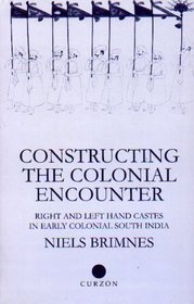 Constructing the Colonial Encounter: Right and Left Hand Castes in Early Colonial South India (Nias Monographs, 81)