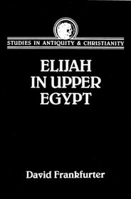 Elijah in Upper Egypt: The Apocalypse of Elijah and Early Egyptian Christianity