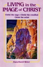 Living in the Image of Christ: Christ the Sage, Christ the Crucified, Christ the Artist